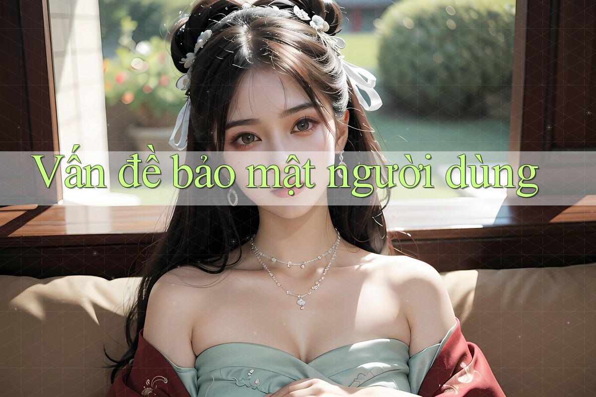 Vấn đề bảo mật người dùng Vấn đề bảo mật người dùng