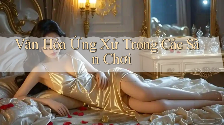 Văn Hóa Ứng Xử Trong Các Sân Chơi Văn Hóa Ứng Xử Trong Các Sân Chơi